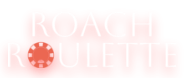 Roach Roulette